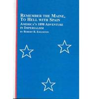 "Remember the Maine, to Hell With Spain" -- America's 1898 Adventure in Imperialism