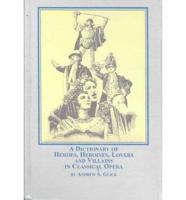 A Dictionary of Heroes, Heroines, Lovers, and Villains in Classical Opera