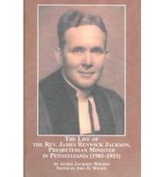 The Life of the Rev. James Renwick Jackson, Presbyterian Minister in Pennsylvania (1905-1953)