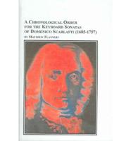 A Chronological Order for the Keyboard Sonatas of Domenico Scarlatti, 1685-1757