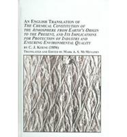 An English Translation of The Chemical Constitution of the Atmosphere from Earth's Origin to the Present, and Its Implications for Protection of Industry and Ensuring Environmental Quality by C.J. Koene (1856)