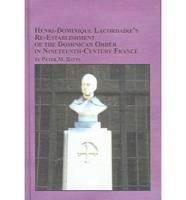 Henri-Dominique Lacordaire's Re-Establishment of the Dominican Order in Nineteenth-Century France