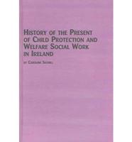 History of the Present of Child Protection and Welfare Social Work in Ireland