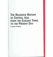 The Religious History of Central Asia from the Earliest Times to the Present Day