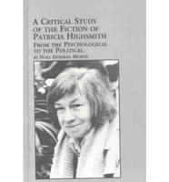 A Critical Study of the Fiction of Patricia Highsmith--from the Psychological to the Political