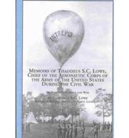 Memoirs of Thaddeus S.C. Lowe, Chief of the Aeronautic Corps of the Army of the United States During the Civil War