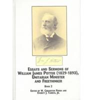 Essays and Sermons of William James Potter (1829-1893),Unitarian Minister and Freethinker