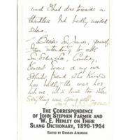 The Correspondence of John Stephen Farmer and W.E. Henley on Their Slang Dictionary, 1890-1904