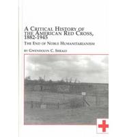 A Critical History of the American Red Cross, 1882-1945