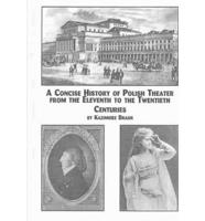 A Concise History of Polish Theater from the Eleventh to the Twentieth Centuries
