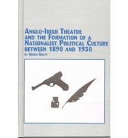 Anglo-Irish Theatre and the Formation of a Nationalist Political Culture Between 1890 and 1930