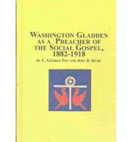 Washington Gladden as a Preacher of the Social Gospel, 1882-1918