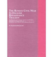 The Roman Civil War in English Renaissance Tragedy