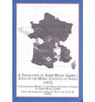 A Translation of Andre-Michel Guerry's Essay on the Moral Statistics of France (1883)