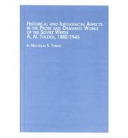 Historical and Ideological Aspects in the Prose and Dramatic Works of the Soviet Writer A.N. Tolstoi, 1882-1945