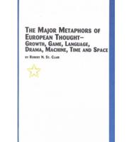 The Major Metaphors of European Thought-- Growth, Game, Language, Drama, Machine, Time, and Space