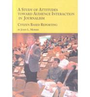 A Study of Attitudes Toward Audience Interaction in Journalism