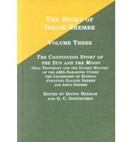 The Story of Isaiah Shembe. Vol. 3 Continuing Story of the Sun and the Moon : Oral Testimony and the Sacred History of the amaNazarites Under the Leaderships of Bishops Johann Galilee Shembe and Amos Shembe
