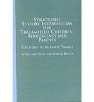 Structured Sensory Intervention for Traumatized Children, Adolescents, and Parents