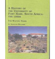 A History of the University College of Fort Hare, South Africa, the 1950S