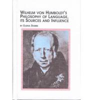 Wilhelm Von Humboldt's Philosophy of Language, Its Sources and Influence