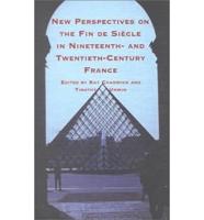 New Perspectives on the Fin-De-Siècle in Nineteenth- And Twentieth-Century France