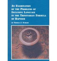 An Examination of the Problems of Inclusive Language in the Trinitarian Formula of Baptism