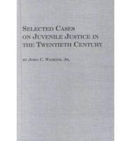 Selected Cases on Juvenile Justice in the Twentieth Century