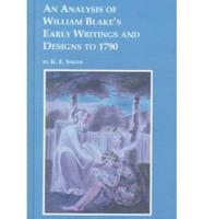 An Analysis of William Blake's Early Writings and Designs to 1790, Including Songs of Innocence