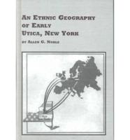 An Ethnic Geography of Early Utica, New York
