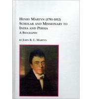 Henry Martyn (1781-1812), Scholar and Missionary to India and Persia