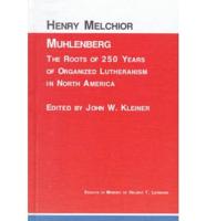 Henry Melchior Muhlenberg: The Roots of 250 Years of Organized Lutheranism in North America