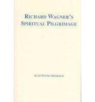 Richard Wagner's Spiritual Pilgrimage