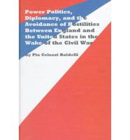 Power Politics, Diplomacy, and the Avoidance of Hostilities Between England and the United States in the Wake of the Civil War