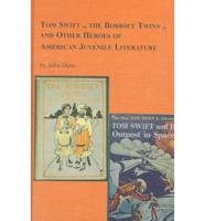 Tom Swift, the Bobbsey Twins, and Other Heroes of American Juvenile Literature