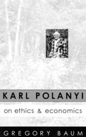 Karl Polanyi on Ethics and Economics