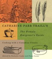 Catharine Parr Traill's the Female Emigrant's Guide