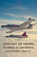 Sovereignty and Command in Canada-US Continental Air Defence, 1940-57