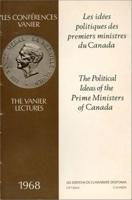 The Political Ideas of the Prime Ministers of Canada - Les Idees Politiques Des Premiers Ministres Du Canada