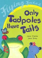 Only Tadpoles Have Tails