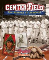Center Field: The History of Baseball