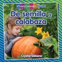 De Semilla a Calabaza (From Seed to Pumpkin)
