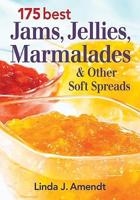 175 Best Jams, Jellies, Marmalades and Other Soft Spreads