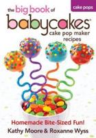 The Big Book of Babycakes Cake Pop Maker Recipes
