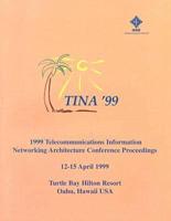 1999 Telecommunications Information Networking Architecture Conference Proceedings : TINA '99 : 12-15 April 1999, Turtle Bay Hilton Resort, Oahu, Hawaii, USA