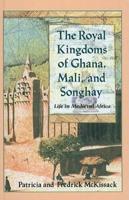 The Royal Kingdoms of Ghana, Mali, and Songhay