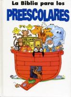 La Biblia Para Los Preescolares/ Preschooler's Bible