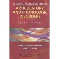 Clinical Management of Articulatory and Phonologic Disorders