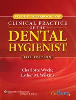 Student Workbook to Accompany Clinical Practice of the Dental Hygienist