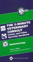 The 5-Minute Veterinary Consult Canine and Feline Speciality Handbook. Opthalmology